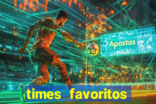 times favoritos para ganhar hoje